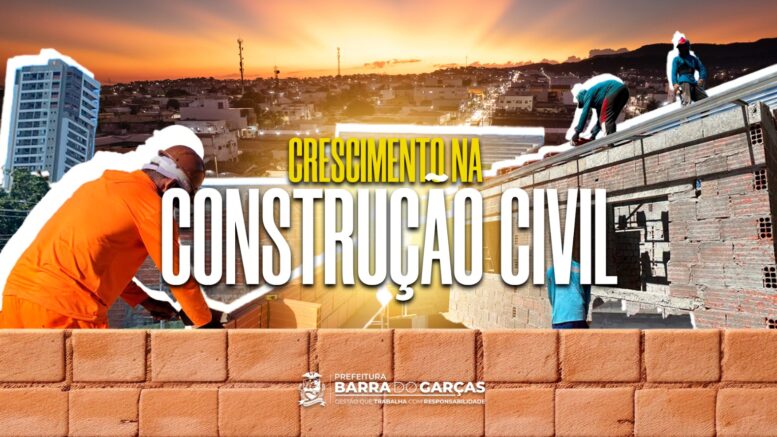 Crescimento na construção civil em Barra do Garças transforma paisagem urbana e impulsiona geração de empregos